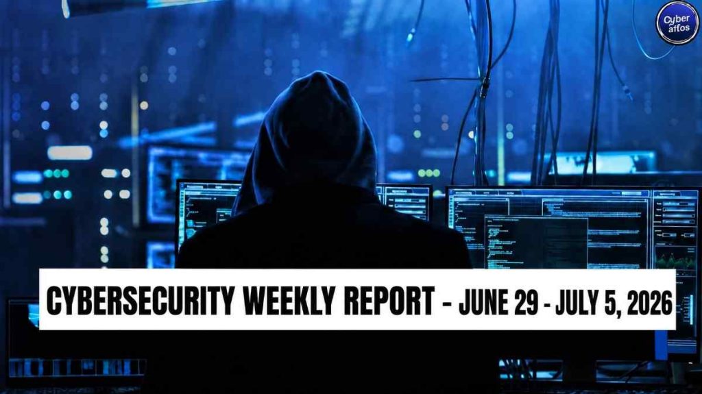 Cybersecurity weekly report : June 29 – July 5, 2026 – CyberInfos